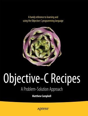 Objective-C Recipes: A Problem-Solution Approach by Campbell, Matthew
