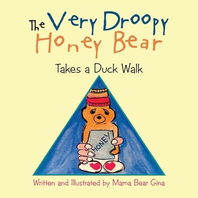 The Very Droopy Honey Bear: Takes a Duck Walk by Mama Bear Gina
