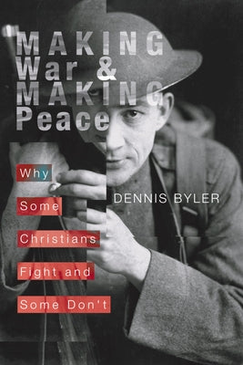 Making War and Making Peace by Byler, Dennis