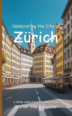 Celebrating the City of Z?rich by Walter the Educator