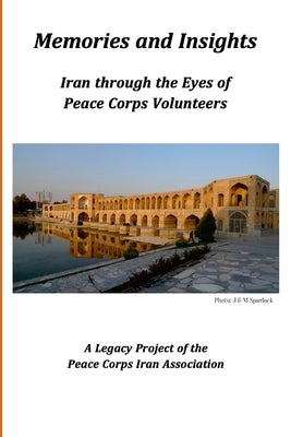 Memories and Insights: Iran Through the Eyes of Peace Corps Volunteers by Krauskopf, John