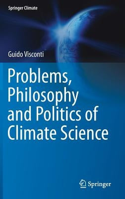 Problems, Philosophy and Politics of Climate Science by Visconti, Guido
