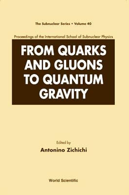 From Quarks and Gluons to Quantum Gravity - Proceedings of the International School of Subnuclear Physics by Zichichi, Antonino