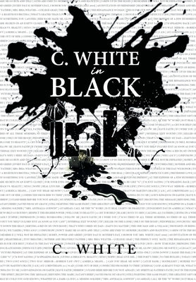 C. White in Black Ink! by White, C.