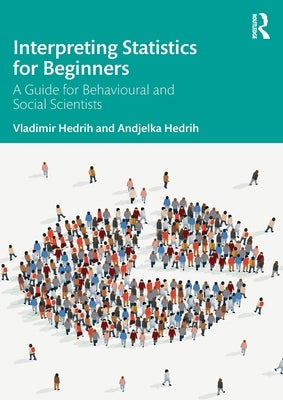Interpreting Statistics for Beginners: A Guide for Behavioural and Social Scientists by Hedrih, Vladimir