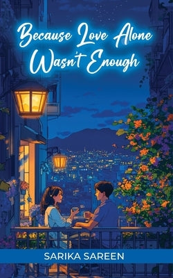 Because Love Alone Wasn't Enough by Sareen, Sarika