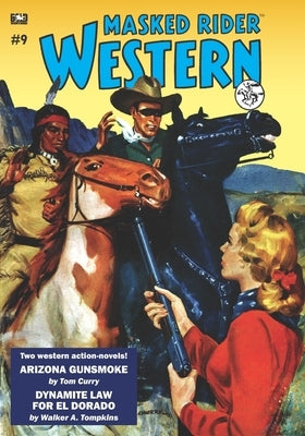 Masked Rider Western #9: Arizona Gunsmoke & Dynamite Law for El Dorado by Curry, Tom