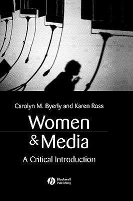 Women and Media: A Critical Introduction by Byerly, Carolyn M.