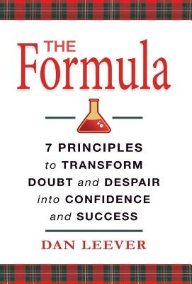 The Formula: 7 Principles to Transform Doubt and Despair into Confidence and Success by Leever, Dan