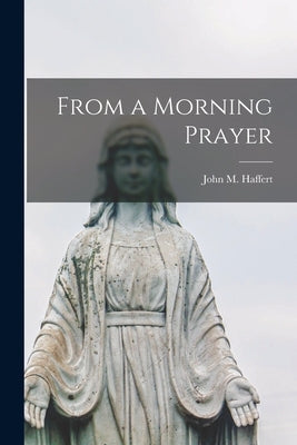From a Morning Prayer by Haffert, John M. (John Mathias)