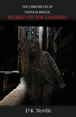 The Chronicles of Thomas Briggs: World of the Damned by Neville, Dylan K.