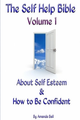 The Self Help Bible - Volume 1 About Self Esteem & How to be Confident by Ball, Amanda