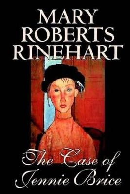The Case of Jennie Brice by Rinehart, Mary Roberts