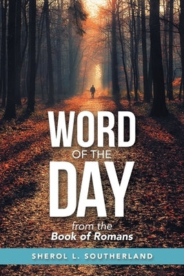Word of the Day: From the Book of Romans by Southerland, Sherol L.
