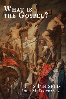 What Is the Gospel? It is Finished by Drickamer, John M.