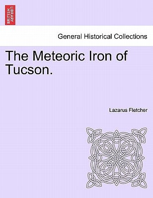 The Meteoric Iron of Tucson. by Fletcher, Lazarus