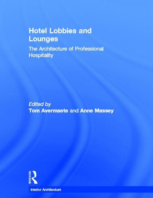 Hotel Lobbies and Lounges: The Architecture of Professional Hospitality by Avermaete, Tom