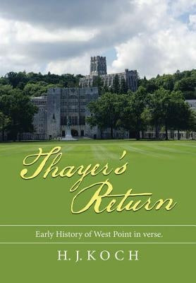 Thayer's Return: Early History of West Point in Verse. by Koch, H. J.