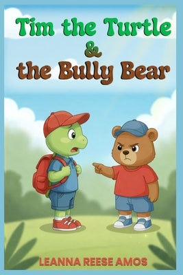 Tim the Turtle & the Bully Bear by Amos, Leanna Reese