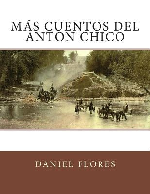 Más Cuentos del Anton Chico by Flores, Daniel B.