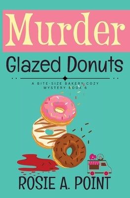 Murder Glazed Donuts: A Culinary Cozy Mystery by Point, Rosie A.