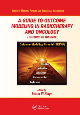 A Guide to Outcome Modeling in Radiotherapy and Oncology: Listening to the Data by El Naqa, Issam