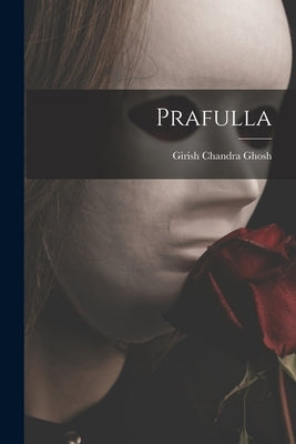 Prafulla by Girish Chandra Ghosh