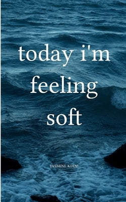 today i'm feeling soft by Kiani, Jasmine