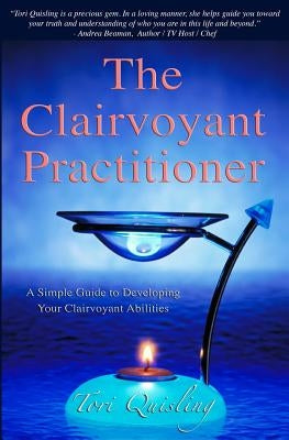 The Clairvoyant Practitioner: A Simple Guide to Developing Your Clairvoyant Abilities by Quisling, Erik