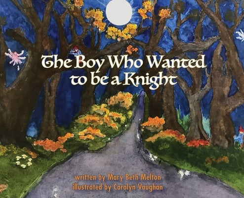 The Boy Who Wanted to be a Knight by Melton, Mary Beth