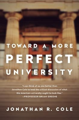 Toward a More Perfect University by Cole, Jonathan R.