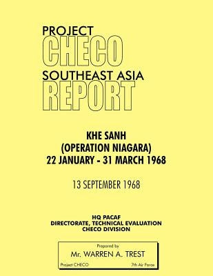 Project Checo Southeast Asia Study: Khe Sanh (Operation Niagara) 22 January - 31 March 1968 by Trest, Warren A.
