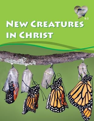 Word in the Heart 6: 3 -- New Creatures in Christ by Willis, Mike