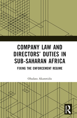 Company Law and Directors' Duties in Sub-Saharan Africa: Fixing the Enforcement Regime by Akanmidu, Oludara
