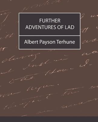 Further Adventures of Lad by Terhune, Albert Payson