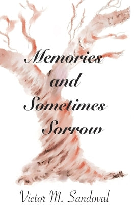 Memories and Sometimes Sorrow by Sandoval, Victor M.