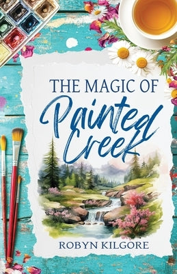 The Magic of Painted Creek by Kilgore, Robyn