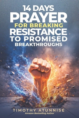 14 Days Fasting & Prayer for Breaking Resistance to Promised Breakthroughs by Atunnise, Timothy