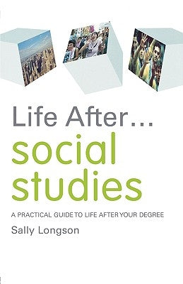 Life After... Social Studies: A Practical Guide to Life After Your Degree by Longson, Sally