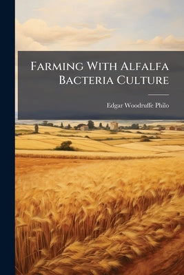 Farming With Alfalfa Bacteria Culture by Philo, Edgar Woodruffe