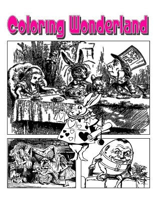 Coloring Wonderland Coloring Book: Go Down The Rabbit Hole With Alice In Coloring Wonderland Coloring Book! by Harris, C. M.
