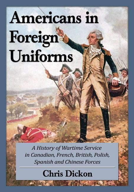 Americans at War in Foreign Forces: A History, 1914-1945 by Dickon, Chris