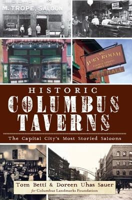 Historic Columbus Taverns:: The Capital City's Most Storied Saloons by Betti, Tom