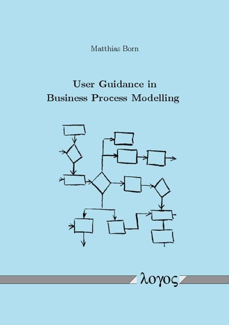 User Guidance in Business Process Modelling by Born, Matthias