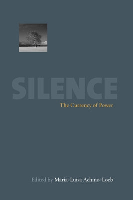 Silence: The Currency of Power by Achino-Loeb, Maria-Luisa