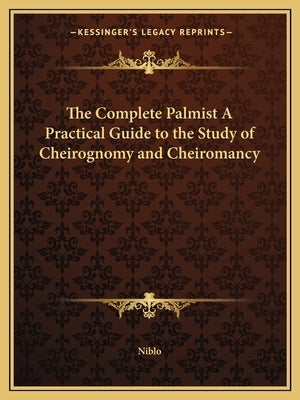 The Complete Palmist a Practical Guide to the Study of Cheirognomy and Cheiromancy by Niblo