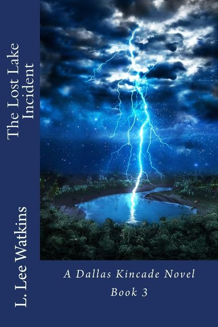 The Lost Lake Incident: A Dallas Kincade Novel Book 3 by Watkins, L. Lee