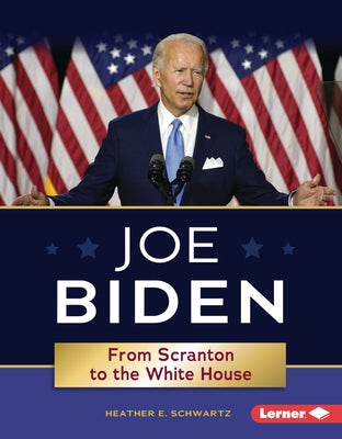 Joe Biden: From Scranton to the White House by Schwartz, Heather E.