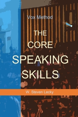 The Core Speaking Skills by Lecky, W. Steven