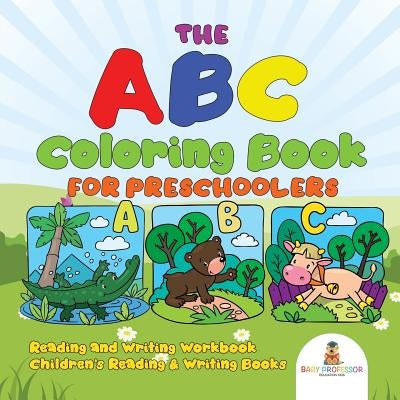 The ABC Coloring Book for Preschoolers - Reading and Writing Workbook Children's Reading & Writing Books by Baby Professor